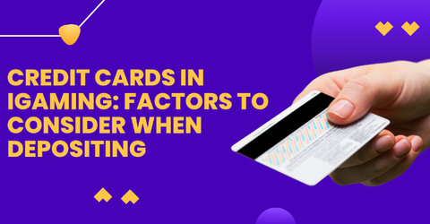 Credit Cards in iGaming: Factors to Consider When Depositing