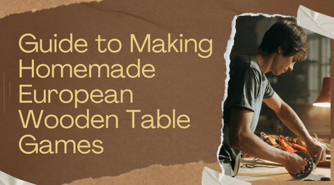 Guide to Making Homemade European Wooden Table Games
