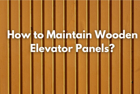 How to Maintain Wooden Elevator Panels
